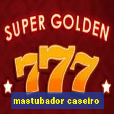 mastubador caseiro